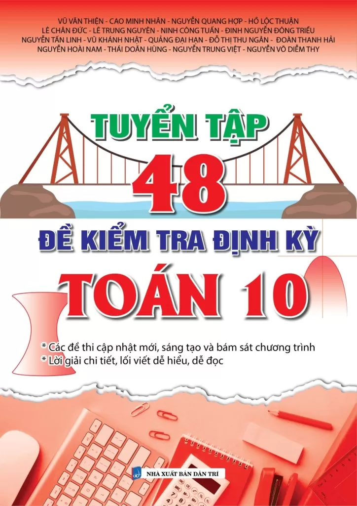 TUYỂN TẬP 48 ĐỀ KIỂM TRA ĐỊNH KỲ TOÁN LỚP 10 (Các đề thi cập nhật mới, sáng tạo và bám sát chương trình; Lời giải chi tiết, lối viết dễ hiểu, dễ đọc…)